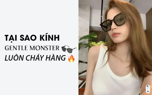 tại sao kính gentle monster luôn cháy hàng