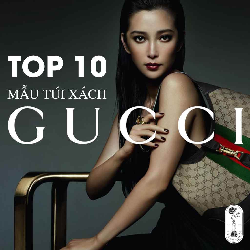 Top 10 Mẫu Túi Xách Gucci Chính Hãng Đáng Sở Hữu Nhất - Blank Room