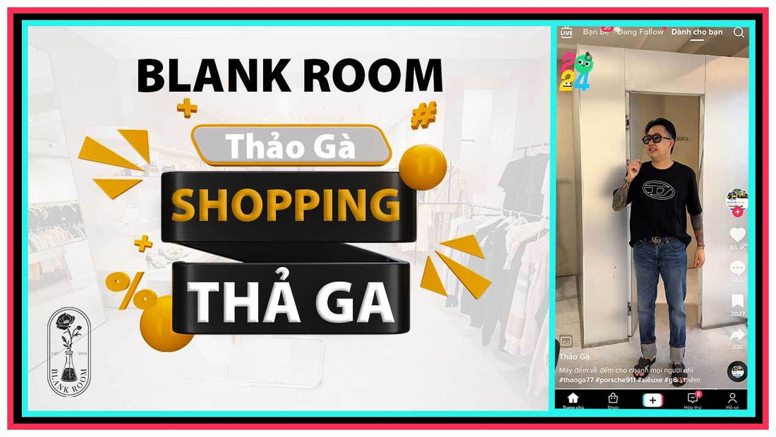 Tiktoker Thảo Gà Shopping Đồ Hiệu Authentic - Blank Room