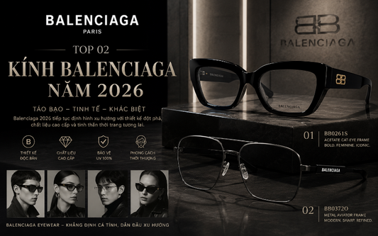 Top 02 Mẫu Kính Balenciaga Đáng Sở Hữu Nhất Năm 2026