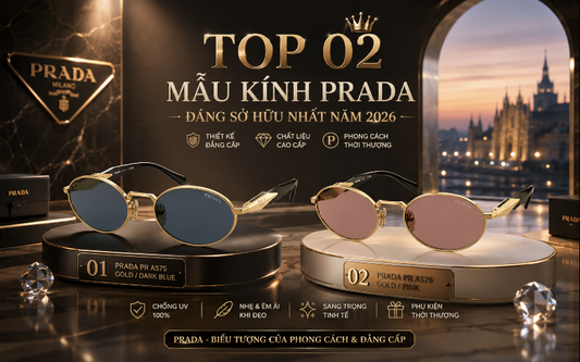TOP 02 MẪU KÍNH PRADA ĐÁNG SỞ HỮU NHẤT NĂM 2026