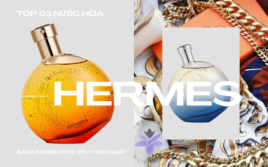 Top 3 Nước Hoa Hermès Sang Trọng Được Yêu Thích Nhất