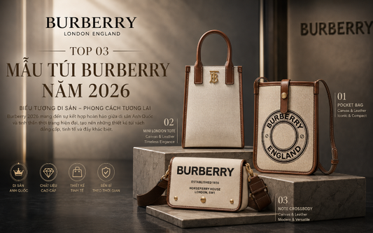 Top 03 Mẫu Túi Đáng Sở Hữu Nhất Năm 2026 Đỉnh Cao Phong Cách Từ Burberry