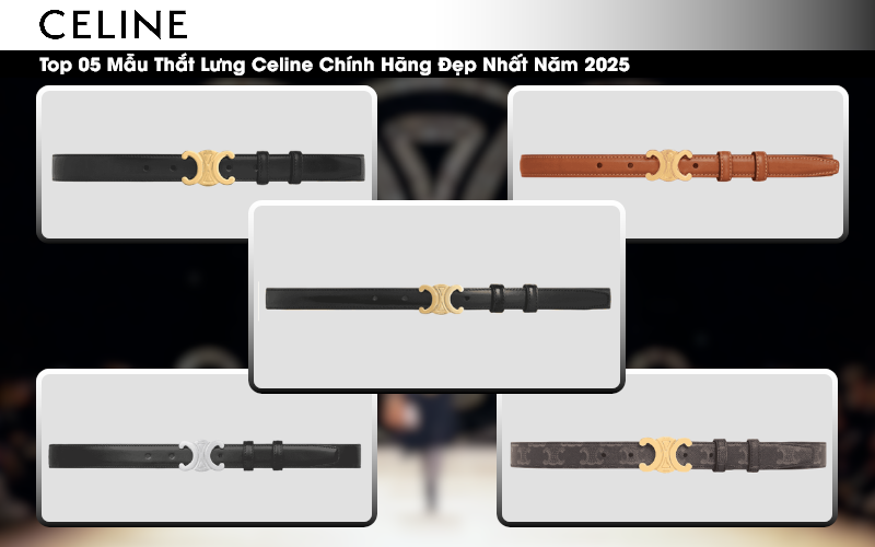 Top 05 Mẫu Thắt Lưng Celine Chính Hãng Đẹp Nhất 2025