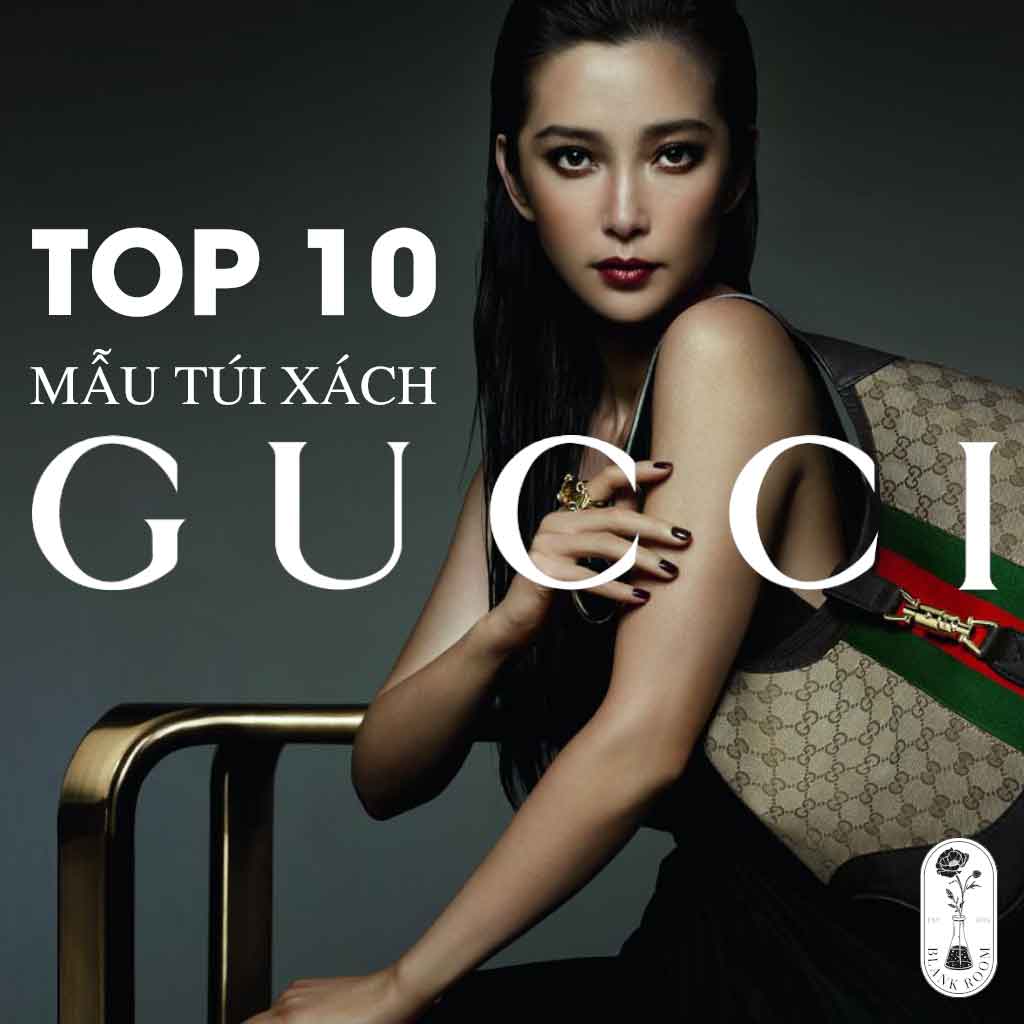 top 10 mẫu túi xách gucci chính hãng đáng sở hữu nhất